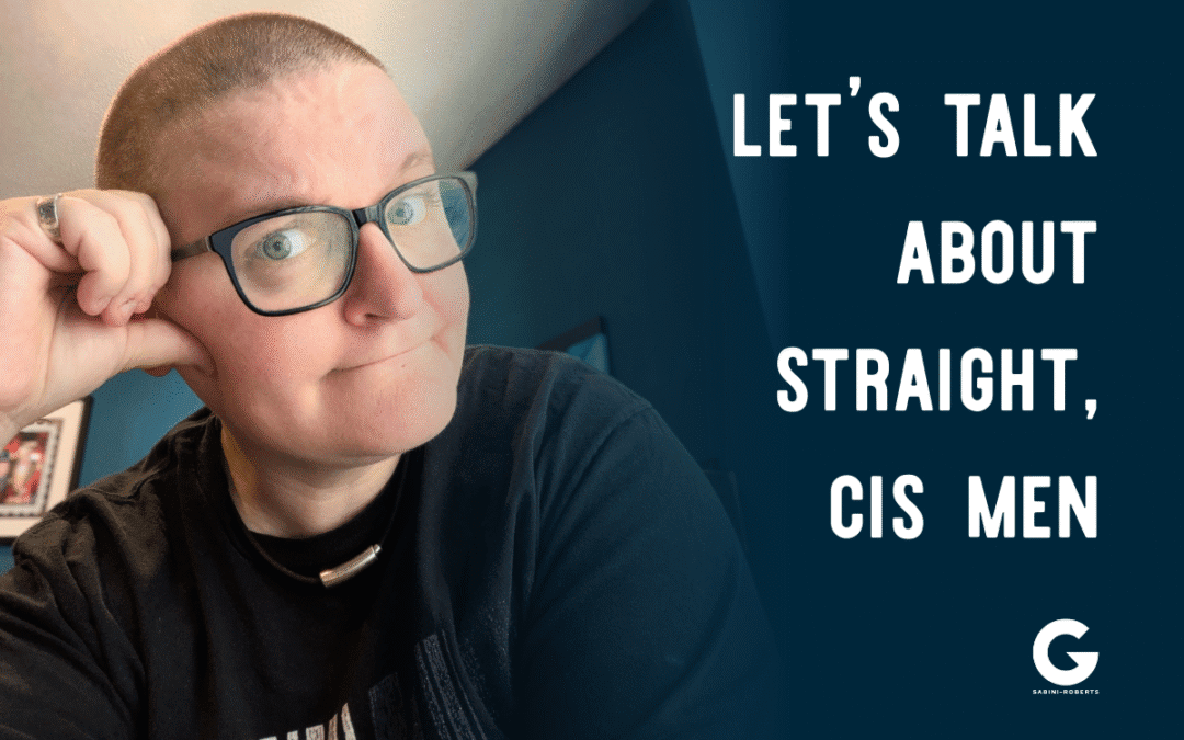 Let’s talk about straight, cis men